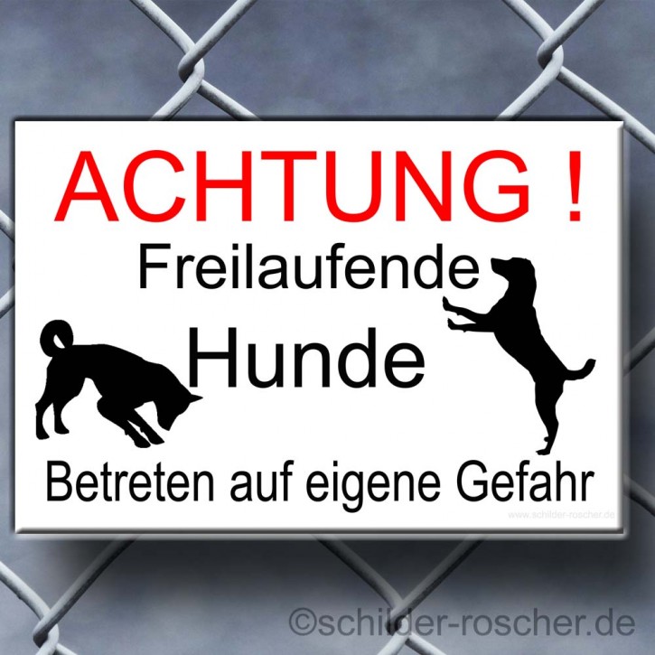 Schild ACHTUNG Freilaufende Hunde Betreten auf eigene Gefahr  Alu-Dibond